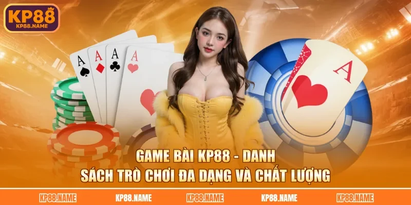 Game Bài KP88 - Danh Sách Trò Chơi Đa Dạng Và Chất Lượng